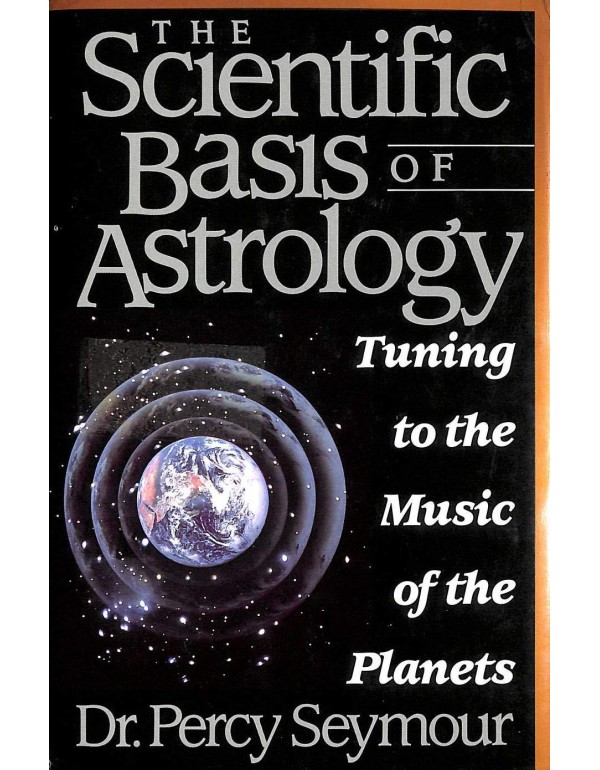 The Scientific Basis of Astrology: Tuning to the M...