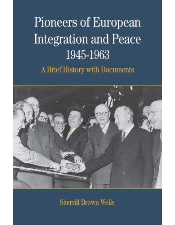 Pioneers of European Integration and Peace, 1945-1...