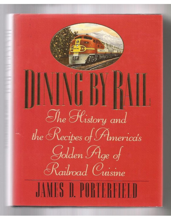 Dining by Rail: The History and the Recipes of Ame...