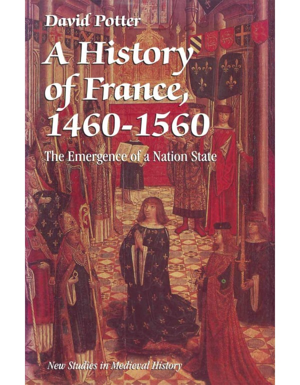 A History of France, 1460-1560: The Emergence of a...