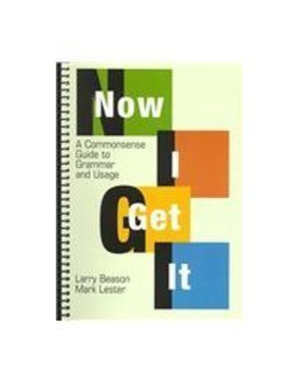 Now I Get It: A Commonsense Guide to Grammar and U...