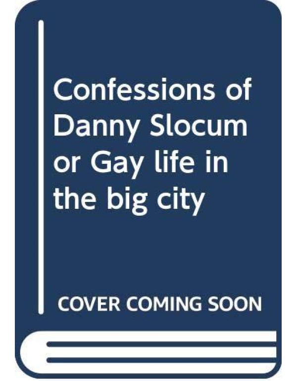 Confessions of Danny Slocum, or, Gay life in the b...