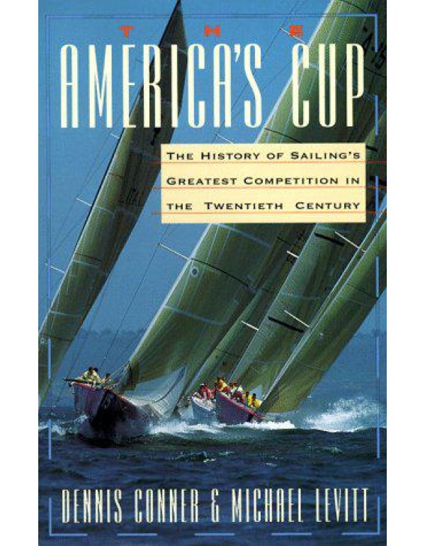 The America's Cup: The History of Sailing's Greate...