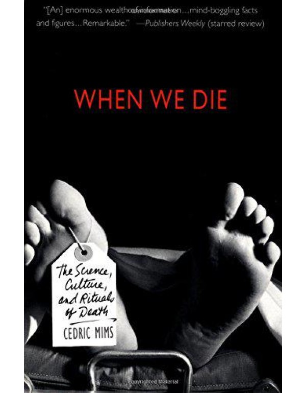 When We Die : The Science, Culture, and Rituals of...