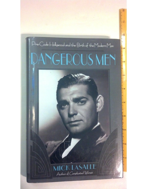 Dangerous Men: Pre-Code Hollywood and the Birth of...