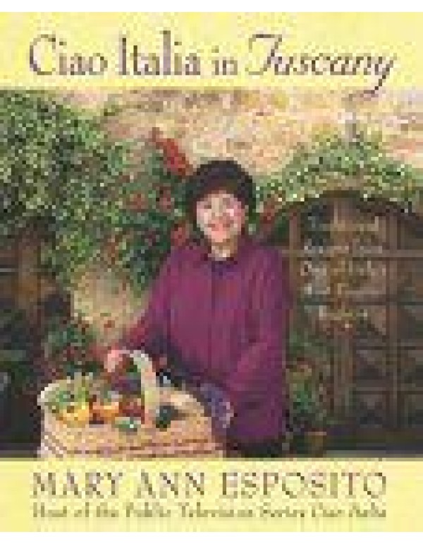 Ciao Italia in Tuscany: Traditional Recipes from O...