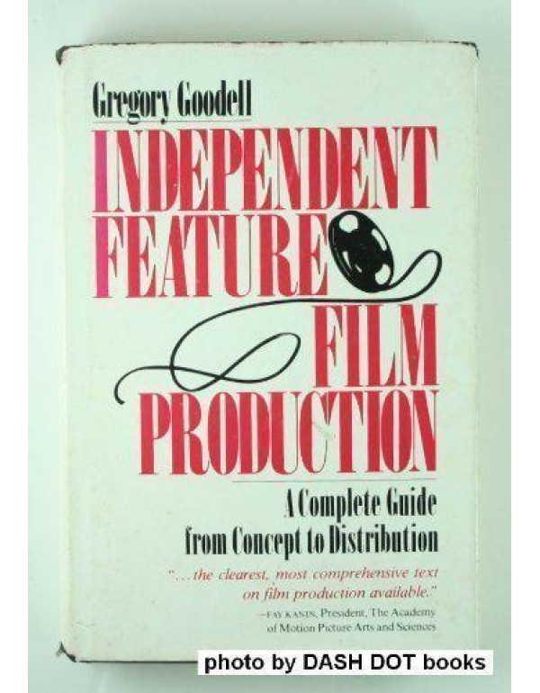 Independent feature film production: A complete gu...