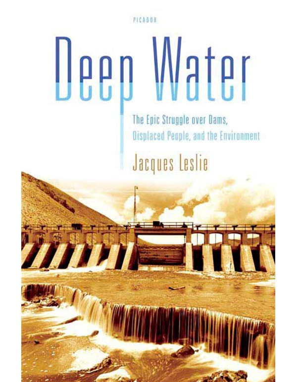 Deep Water: The Epic Struggle over Dams, Displaced...