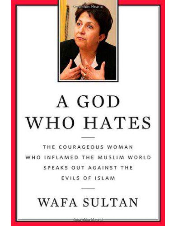 A God Who Hates: The Courageous Woman Who Inflamed...