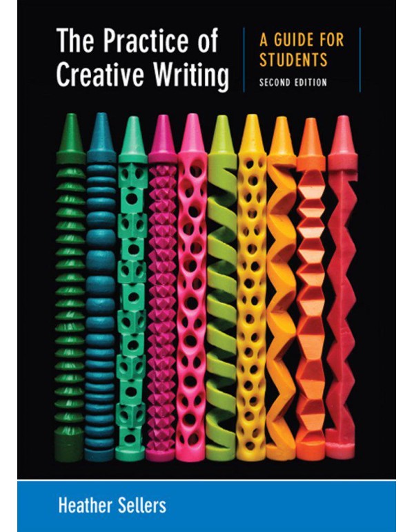 The Practice of Creative Writing: A Guide for Stud...