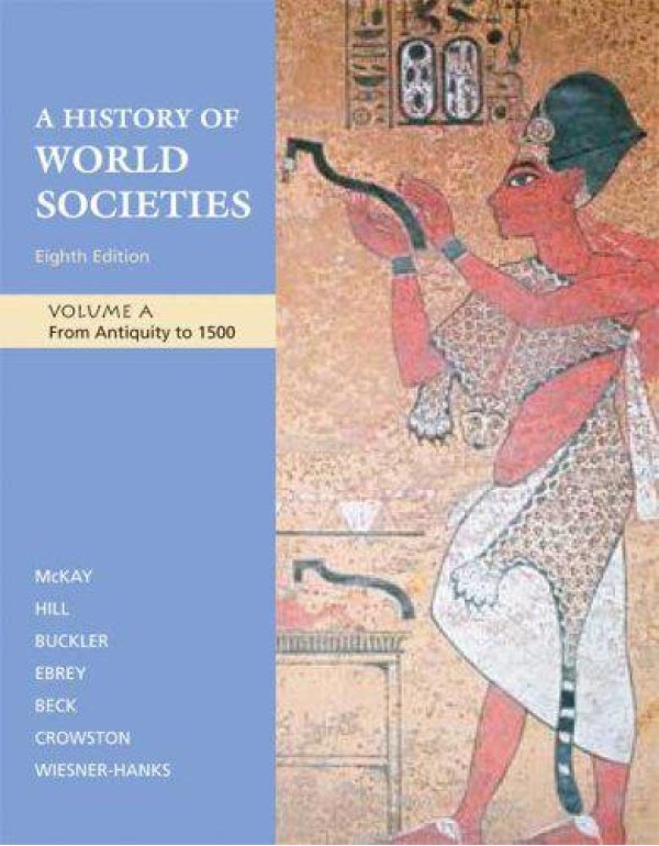 A History of World Societies, Volume A: From Antiq...