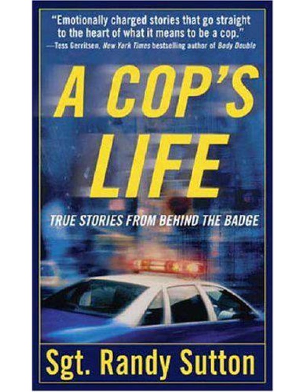 A Cop's Life: True Stories from the Heart Behind t...