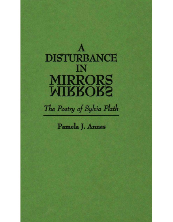 A Disturbance in Mirrors: The Poetry of Sylvia Pla...