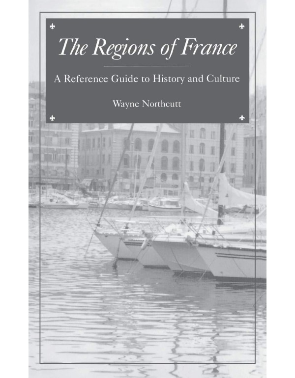 The Regions of France: A Reference Guide to Histor...