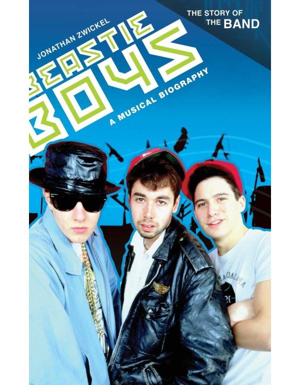 Beastie Boys: A Musical Biography (The Story of th...