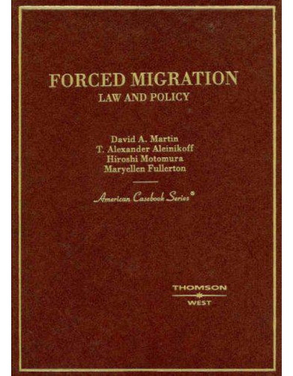 Forced Migration: Law and Policy (American Caseboo...