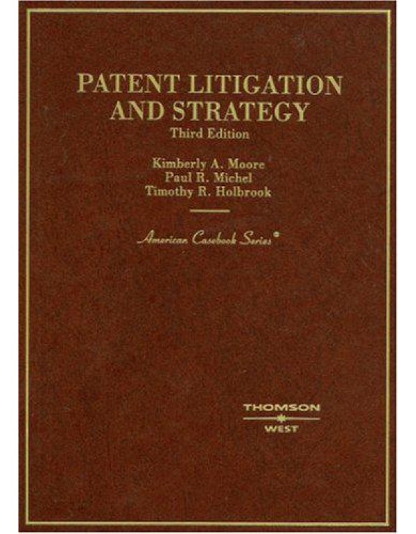 Moore, Michel, and Holbrook's Patent Litigation an...