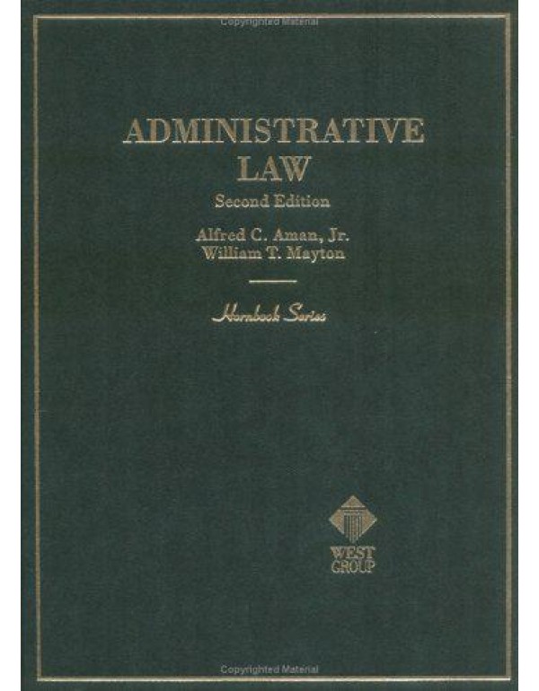 Aman and Mayton's Administrative Law, 2d (Hornbook...