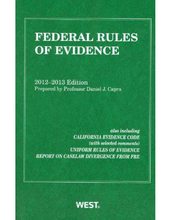 Federal Rules of Evidence, 2012-2013 with Evidence...