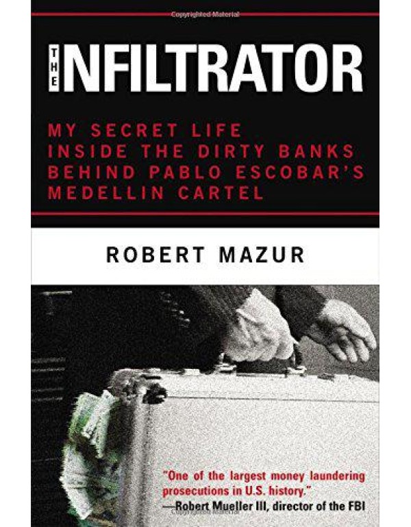 The Infiltrator: My Secret Life Inside the Dirty B...