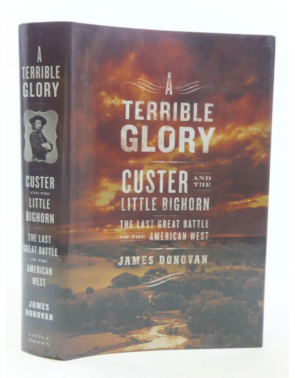 A Terrible Glory: Custer and the Little Bighorn - ...