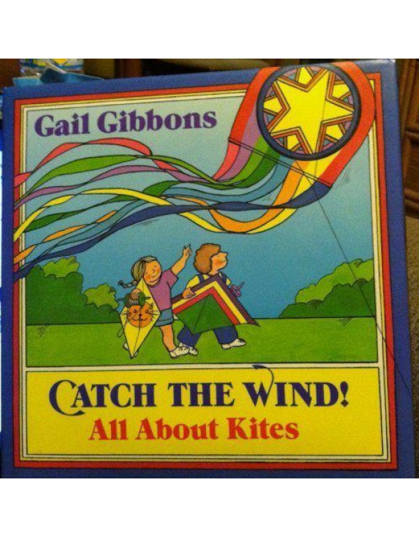 Catch the Wind!: All About Kites