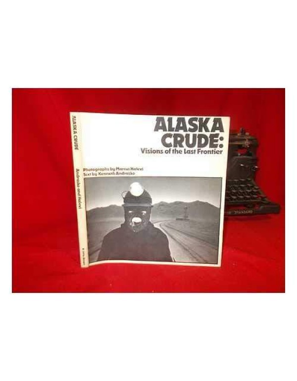 Alaska Crude: Visions of the Last Frontier