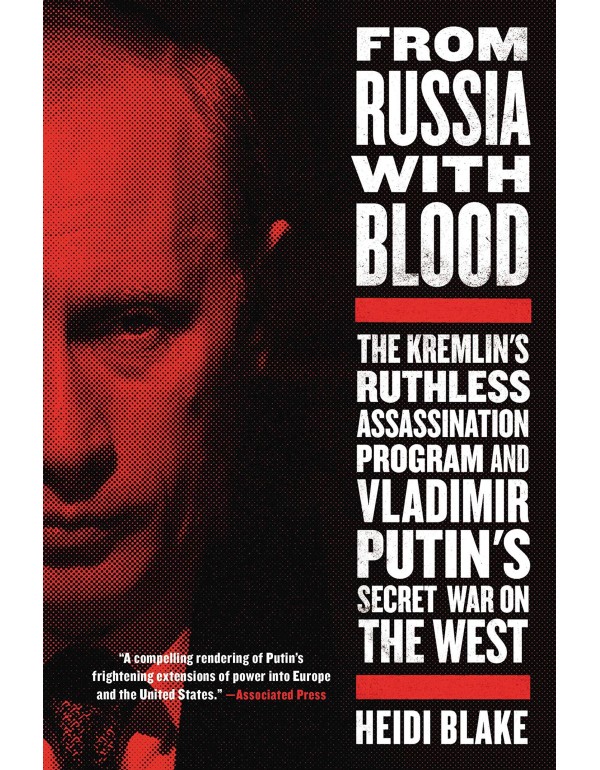 From Russia with Blood: The Kremlin's Ruthless Ass...