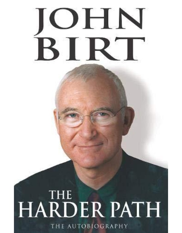 John Birt : The Harder Path