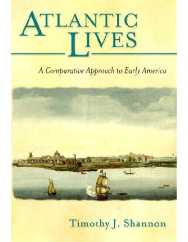 Atlantic Lives: A Comparative Approach to Early Am...