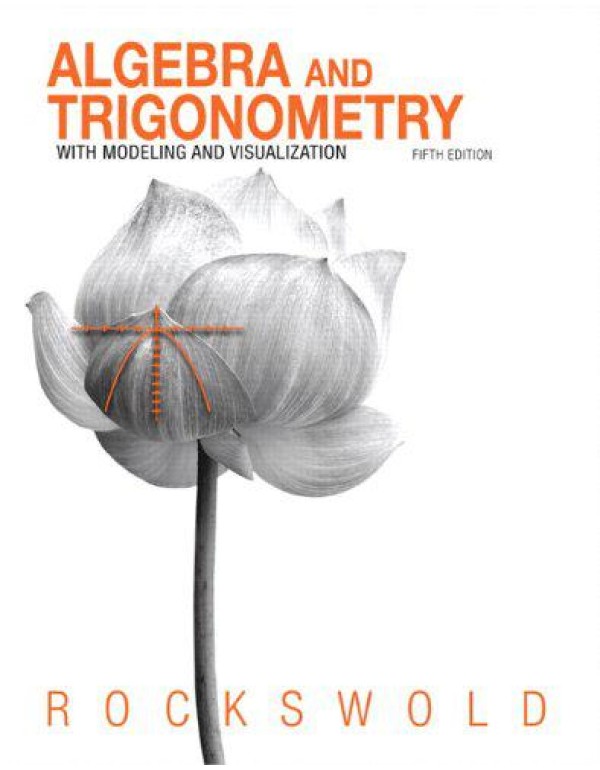 Algebra and Trigonometry with Modeling & Visualiza...