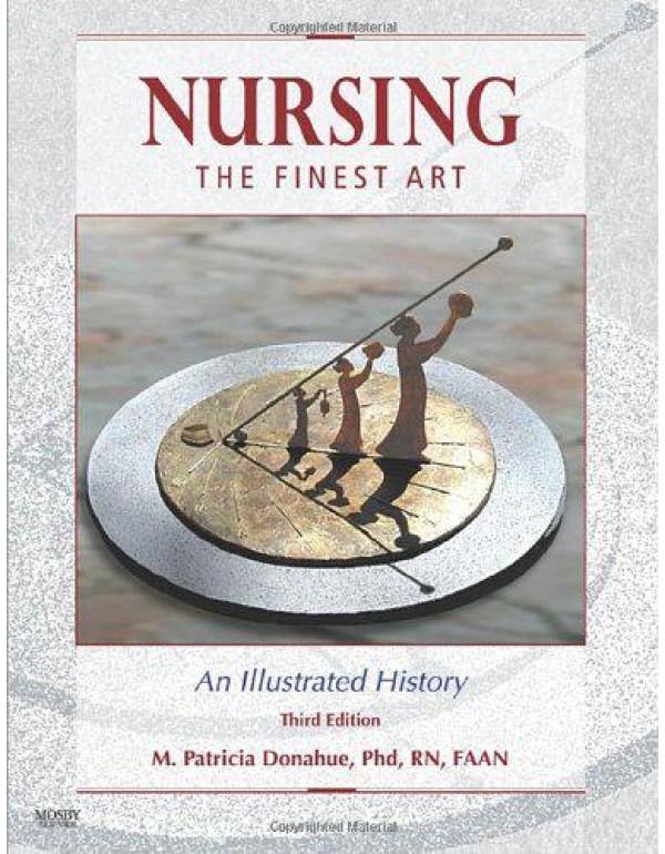 Nursing, The Finest Art: An Illustrated History, 3...