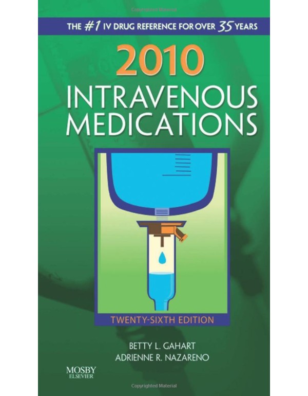 2010 Intravenous Medications: A Handbook for Nurse...