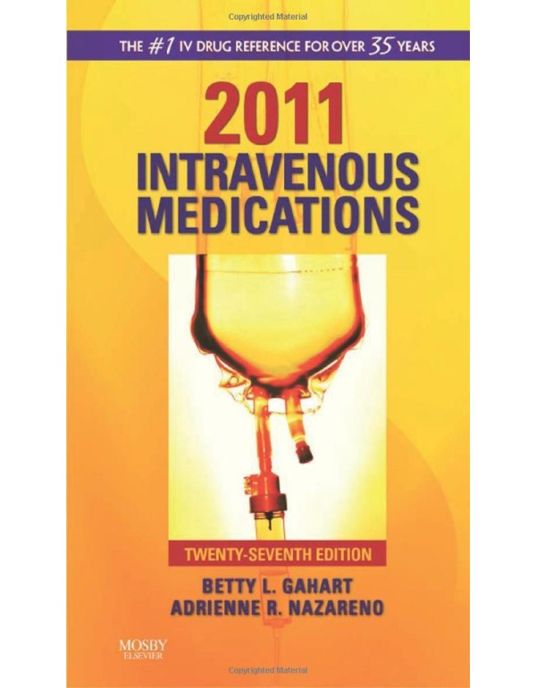 2011 Intravenous Medications: A Handbook for Nurse...