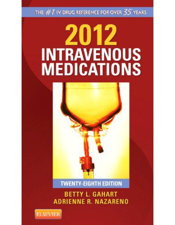 2012 Intravenous Medications: A Handbook for Nurse...