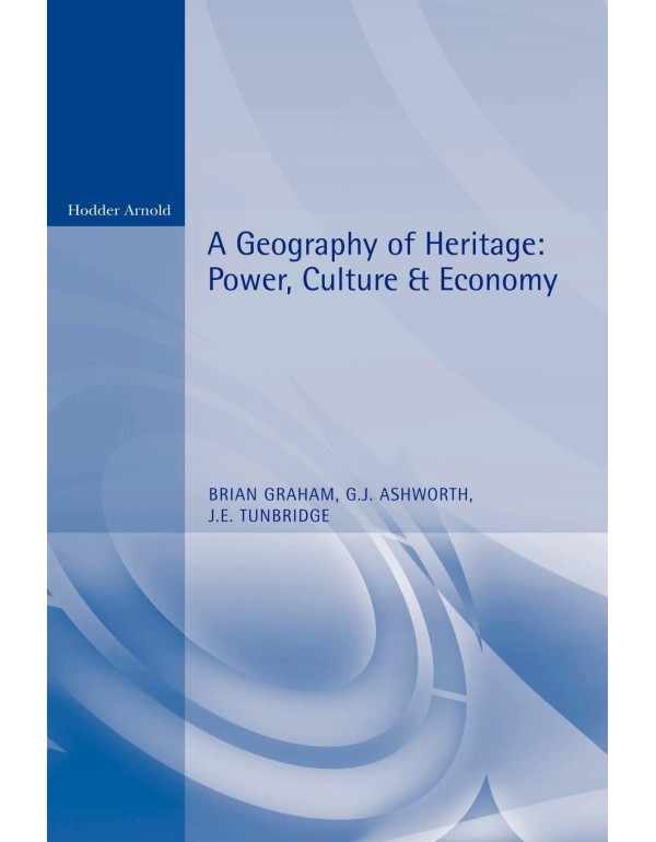 A Geography of Heritage: Power, Culture and Econom...