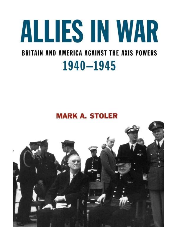 Allies in War: Britain and America Against the Axi...