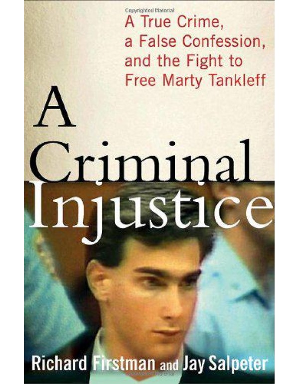 A Criminal Injustice: A True Crime, a False Confes...