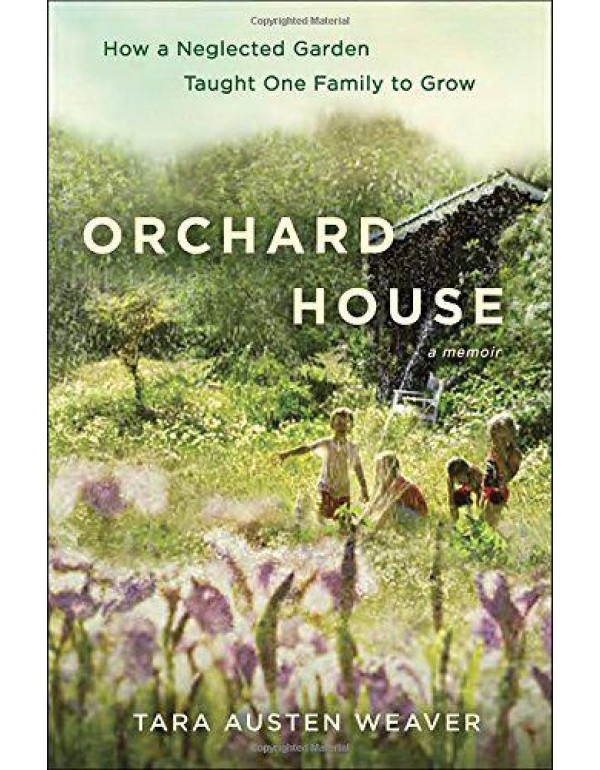 Orchard House: How a Neglected Garden Taught One F...