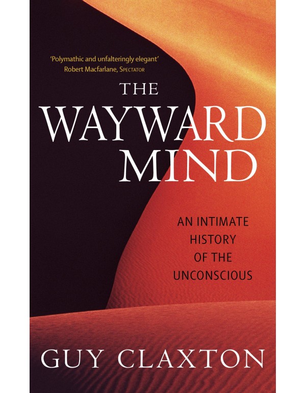 The Wayward Mind: An Intimate History of the Uncon...