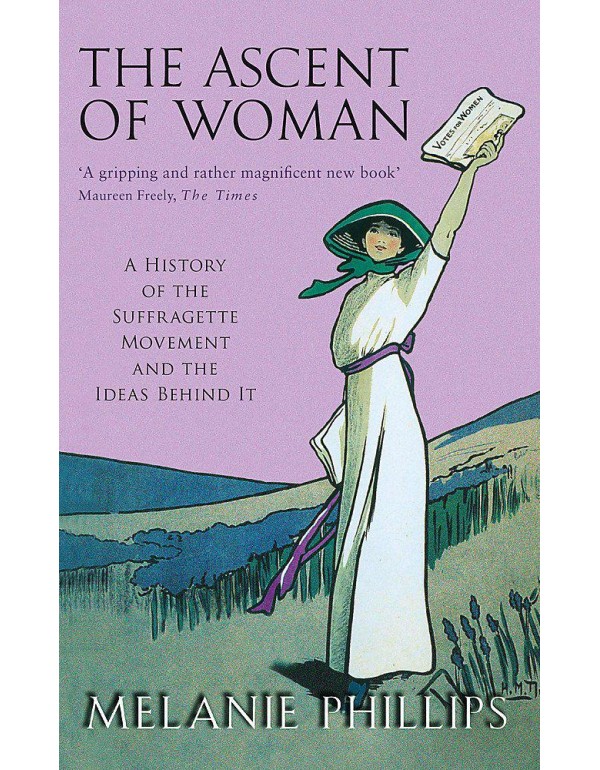 The Ascent of Woman: A History of the Suffragette ...