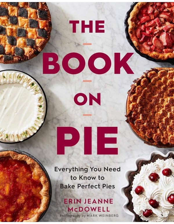 The Book On Pie: Everything You Need to Know to Ba...