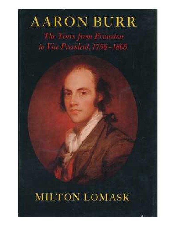 Aaron Burr: The Years from Princeton to Vice Presi...