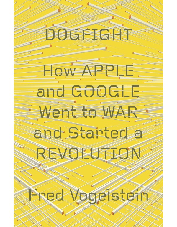 Dogfight: How Apple and Google Went to War and Sta...