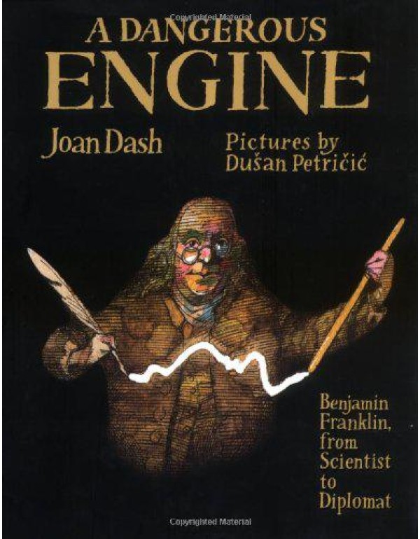 A Dangerous Engine: Benjamin Franklin, from Scient...