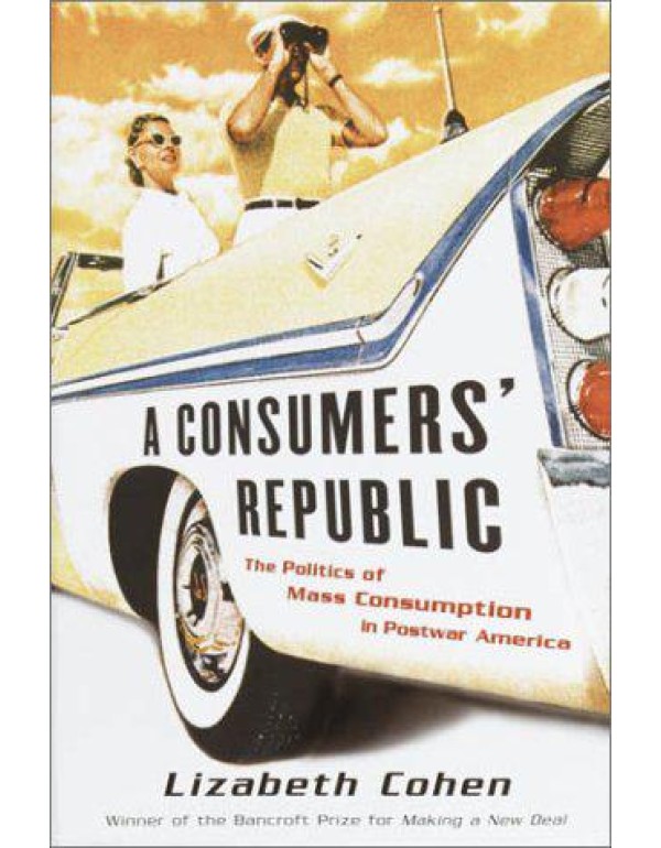 A Consumers' Republic: The Politics of Mass Consum...