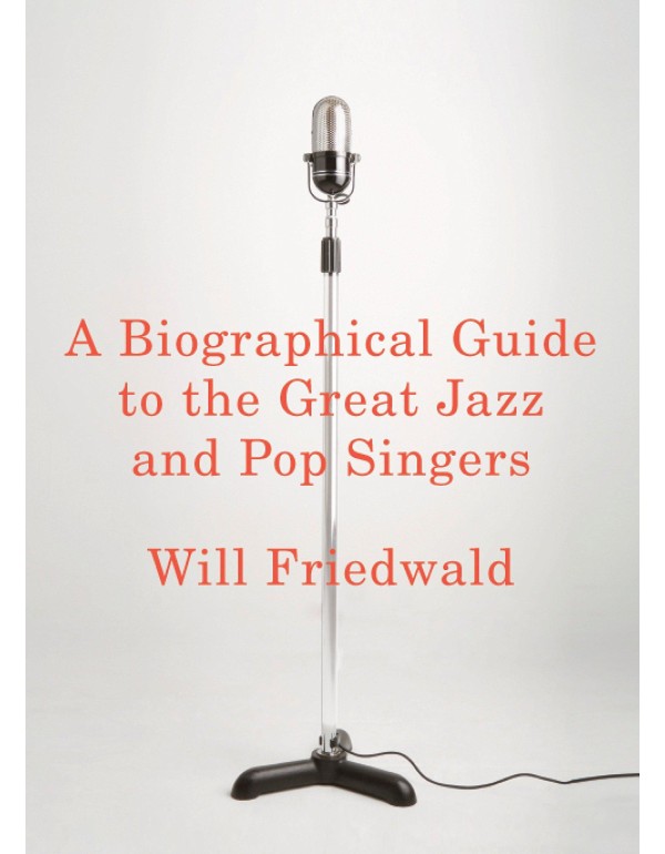 A Biographical Guide to the Great Jazz and Pop Sin...