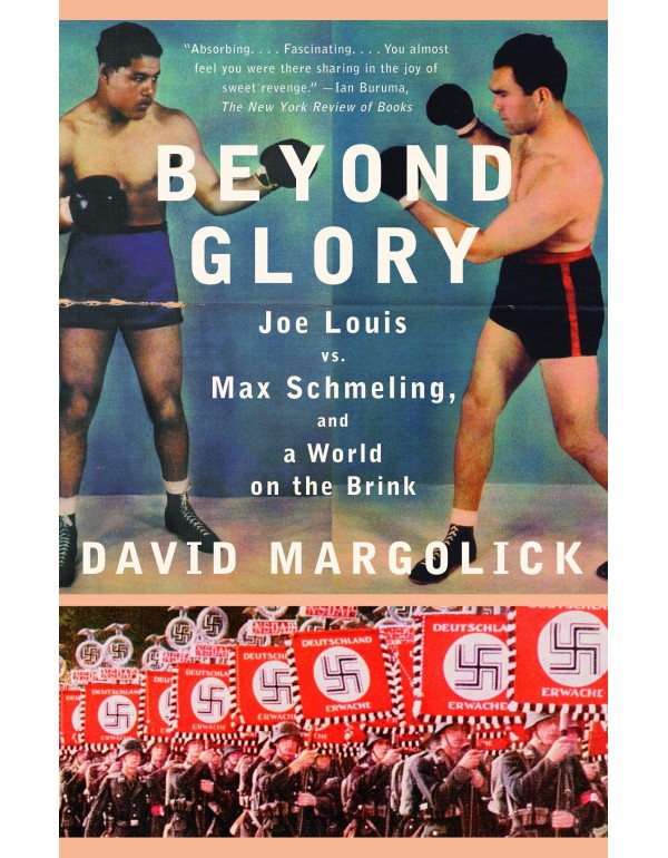 Beyond Glory: Joe Louis vs. Max Schmeling, and a W...