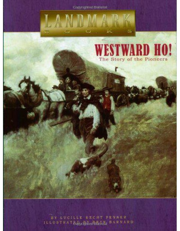 Westward Ho!: The Story of the Pioneers (Landmark ...