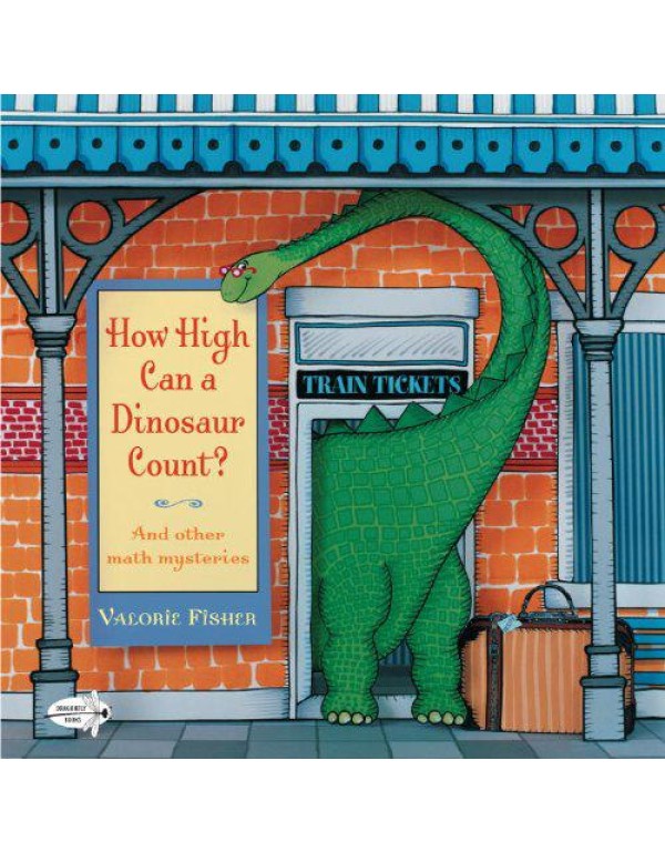 How High Can a Dinosaur Count?: ...and Other Math ...